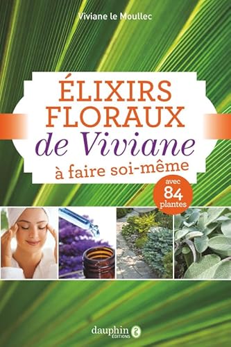 Beispielbild fr Elixirs floraux de Viviane  faire soi-mme zum Verkauf von Gallix