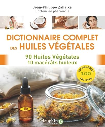 Stock image for Dictionnaire complet des huiles vgtales: 90 huiles vgtales 10 macrts huileux for sale by Gallix