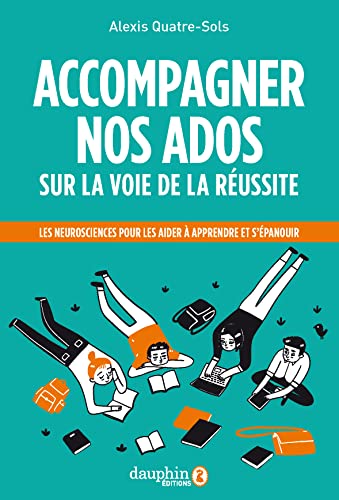 Beispielbild fr Accompagner nos ados sur la voie de la russite: Les neurosciences pour les aider  apprendre et s'panouir zum Verkauf von medimops