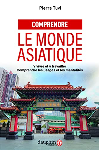 Beispielbild fr Comprendre le monde asiatique: Y vivre et y travailler, comprendre les usages et les mentalits [Broch] Tuvi, Pierre zum Verkauf von BIBLIO-NET