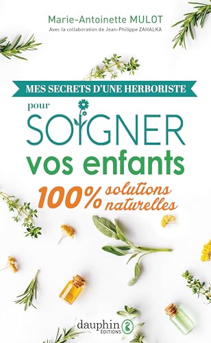 Beispielbild fr mes secrets d'une herboriste pour soigner vos enfants : 100% solutions naturelles zum Verkauf von Chapitre.com : livres et presse ancienne