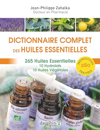Stock image for Dictionnaire complet des huiles essentielles: 265 huiles essentielles,10 hydrolats,10 huiles vgtales for sale by Gallix