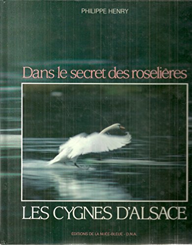 Imagen de archivo de Dans le secret des roselires, les cygnes d'Alsace a la venta por medimops