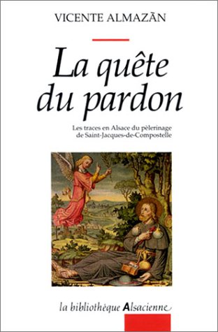 Beispielbild fr La Qute du pardon : Les Traces en Alsace du plerinage de Saint-Jacques-de-Compostelle zum Verkauf von medimops