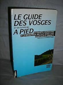 Le guide des Vosges à pied. et du Sundgau : 58 courtes promenades vers les plus beaux lacs, châte...