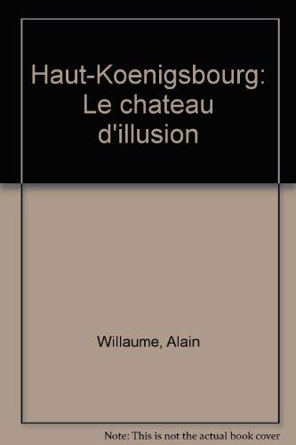 Beispielbild fr Haut-koenigsbourg / le chateau d'illusion zum Verkauf von medimops