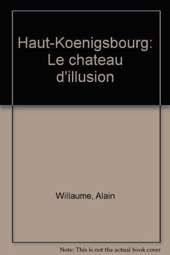 9782716502382: Haut-koenigsbourg / le chateau d'illusion