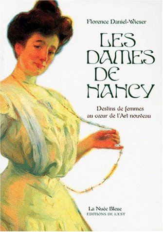 Les dames de Nancy : Destins de femmes au coeur de l'Art nouveau