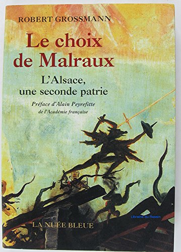 Beispielbild fr Le Choix De Malraux : L'alsace, Une Seconde Patrie zum Verkauf von RECYCLIVRE