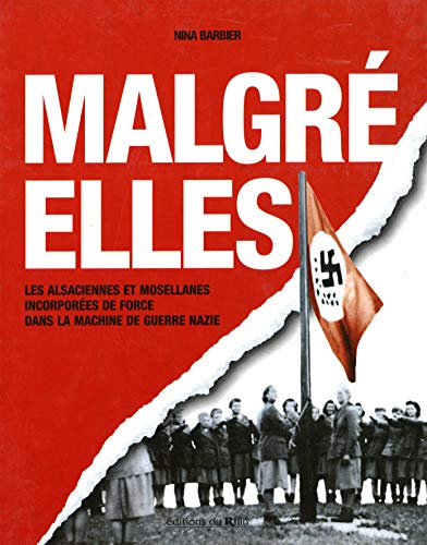 Imagen de archivo de Malgr-elles : Les Alsaciennes et les Mosellanes incorpores de force dans la machine de guerre nazie Barbier, Nina a la venta por e-Libraire