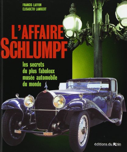 Stock image for L'affaire Schlumpf : les secrets du plus fabuleux muse automobile du monde for sale by medimops