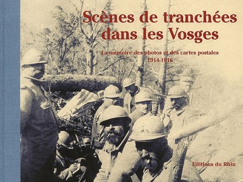 Stock image for Scnes de tranches dans les Vosges : La mmoire des photos et des cartes postales 1914-1916 for sale by medimops