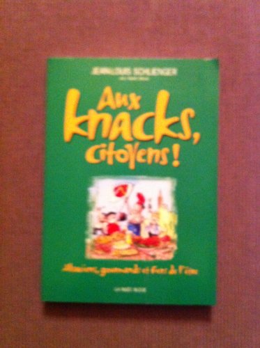 Beispielbild fr Aux Knacks, Citoyens ! : Alsaciens, Gourmands Et Fiers De L'tre. zum Verkauf von RECYCLIVRE