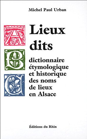 9782716506151: Lieux dits: Dictionnaire tymologique et historique des noms de lieux en Alsace