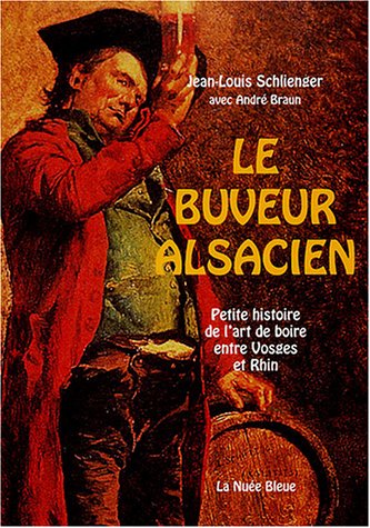 9782716506243: LE BUVEUR ALSACIEN: Petite histoire de l'art de boire entre Vosges et Rhin