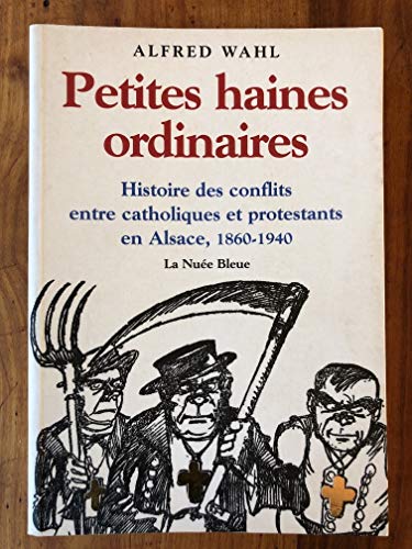 Stock image for Petites haines ordinaires : Histoire des conflits entre catholiques et protestants en Alsace - Alfred Wahl for sale by Book Hmisphres