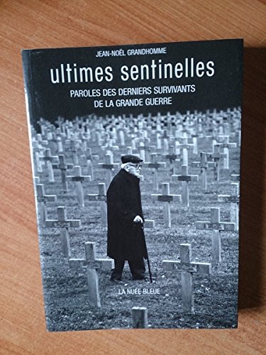 Beispielbild fr ULTIMES SANTINELLES PAROLES DES DERNIERS SURVIVANTS DE LA GRANDE GUERRE zum Verkauf von Alsa passions