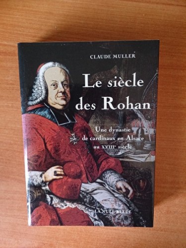 Stock image for Le sicle des Rohan : Une dynastie de cardinaux en Alsace au XVIIIe sicle for sale by medimops