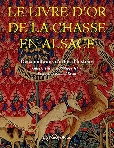 Stock image for Le Livre D'or De La Chasse En Alsace : Deux Mille Ans D'art Et D'histoire for sale by RECYCLIVRE