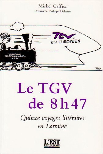 Stock image for Le Tgv de 8 H 47. la Dcouverte de la Lorraine par le Train for sale by Ammareal