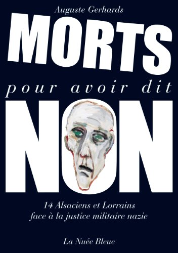 Beispielbild fr Morts pour Avoir Dit Non-14 Alsaciens et Lorrains Face a la Justice Militaire Nazie zum Verkauf von medimops
