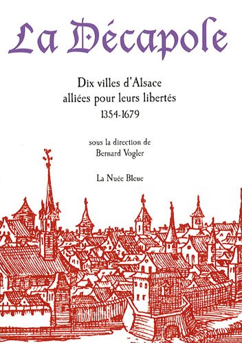 Stock image for La Dcapole : Dix villes d'Alsace allies pour leurs liberts (1354-1679) for sale by medimops