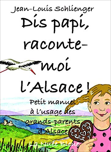 Stock image for Dis papi, raconte-moi l'Alsace ! : Petit manuel  l'usage des grands-parents d'Alsace for sale by Ammareal