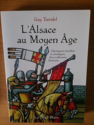 Beispielbild fr L'Alsace au Moyen Age : Chroniques insolites et vridiques d'un millnaire fascinant zum Verkauf von medimops