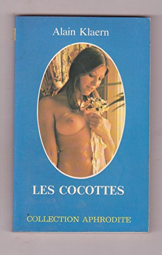 Beispielbild fr Les Cocottes (Collection Aphrodite) [Jan 01, 1978] Klaern, Alain zum Verkauf von Librairie La cabane aux bouquins