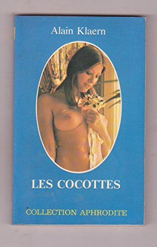 Imagen de archivo de Les Cocottes (Collection Aphrodite) [Jan 01, 1978] Klaern, Alain a la venta por Librairie La cabane aux bouquins