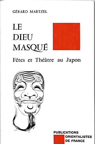 Imagen de archivo de Le Dieu masqu: Ftes et thtre au Japon Martzel, Grard a la venta por Au bon livre
