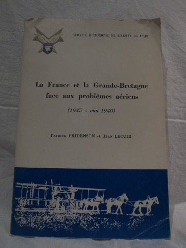 La France et la Grande-Bretagne face aux probleÌ€mes aeÌriens: 1935-mai 1940 (French Edition) (9782717003758) by Fridenson, Patrick