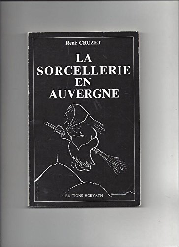 La Sorcellerie en Auvergne (French Edition) (9782717100303) by Crozet, ReneÌ