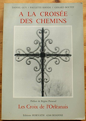 Stock image for A La Crois e Des Chemins: Les Croix De L'orl anais [Paperback] Guy Daniel/Rhode Paulette/Boutet Gerard for sale by LIVREAUTRESORSAS