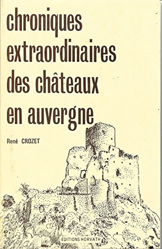 Chroniques extraordinaires des chaÌ‚teaux en Auvergne (French Edition) (9782717101676) by Crozet, ReneÌ