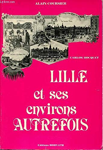 Imagen de archivo de Lille et ses environs autrefois (Collection Vie quotidienne autrefois) a la venta por medimops