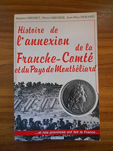 Stock image for HISTOIRE DE L'ANNEXION DE LA FRANCHE-COMTE ET DU PAYS DE MONTBELIARD for sale by Librairie rpgraphic