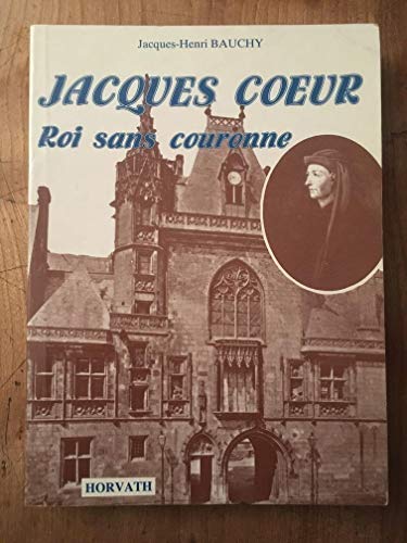 Imagen de archivo de Jacques Coeur, roi sans couronne [Paperback] JACQUES-HENRI BAUCHY a la venta por LIVREAUTRESORSAS