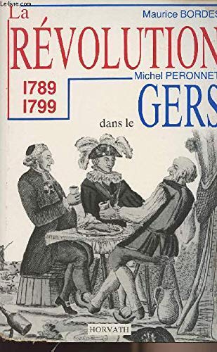 Imagen de archivo de La Rvolution Dans Le Dpartement Du Gers : 1789-1799 a la venta por RECYCLIVRE