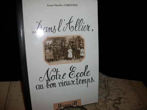 Beispielbild fr Dans l'allier, notre ecole au bon vieux temps : les hussards noirs de la republique 103197 zum Verkauf von Ammareal