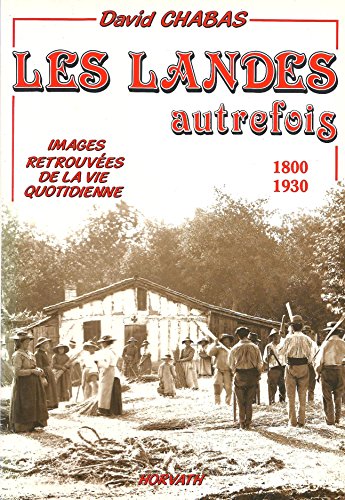 Imagen de archivo de Les Landes autrefois 1800 - 1930 - Images retrouves de la vie quotidienne a la venta por medimops