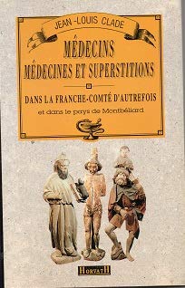 Stock image for Mdecins, medecines et superstitions dans la Franche-Comt d'autrefois et dans le pays de Montbliard for sale by Ammareal