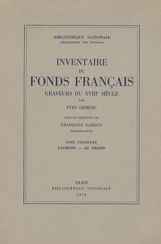 INVENTAIRE DU FONDS FRANCAIS .Graveurs du XVIIIe siècle -------- Volume 13, Laurent -- Le Grand