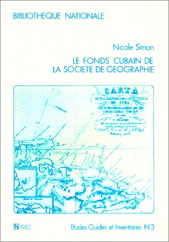 Le fonds cubain de la SocieÌteÌ de geÌographie: En deÌpoÌ‚t au DeÌpartement des cartes et plans : inventaire (Etudes, guides et inventaires) (French Edition) (9782717717358) by BibliotheÌ€que Nationale (France)