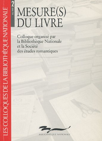 Beispielbild fr Mesure(s) du livre: Colloque organis par la Bibliothque nationale et la Socit des tudes romantiques, 25-26 mai 1989 zum Verkauf von Ammareal