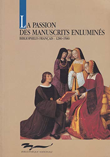 9782717718485: La passion des manuscrits enlumins: Bibliophiles franais: 1280-1580