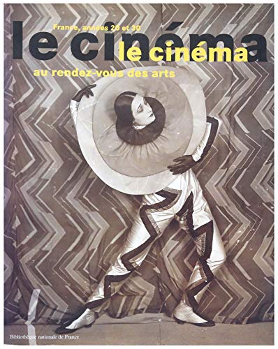 Stock image for LE CINEMA AU RENDEZ-VOUS DES ARTS. FRANCE ANNEES 20 ET 30 for sale by Don Kelly Books