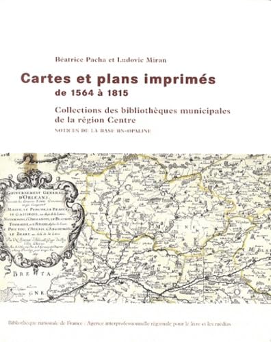 Cartes et plans imprimés de 1564 à 1815 - Collections des bibliothèques municipales de la région ...