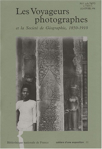 Beispielbild fr Les voyageurs photographes et la Socit de gographie, 1850-1910 zum Verkauf von Ammareal