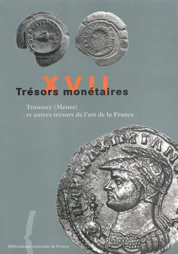 9782717720570: Les trésors monétaires, tome 17 : Troussey, Meuse, et autres trésors de l'Est de la France